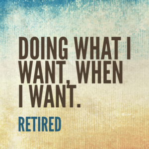 Retirement is the time when you should be free from all pressure and stress that comes with work.